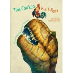 My Chicken is a T-Rex! the Great Big Book of Animal Evolution
