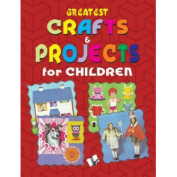 Greatest Crafts and Projects for Children