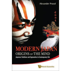 Modern Japan: Origins Of The Mind - Japanese Traditions And Approaches To Contemporary Life